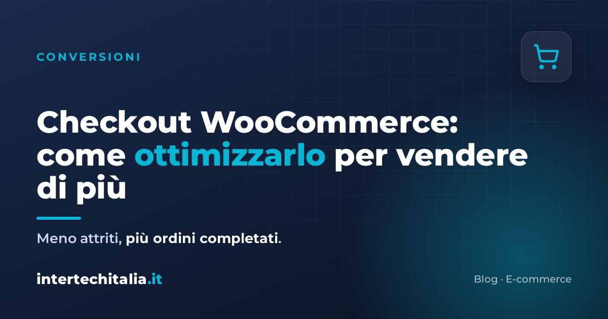 Checkout WooCommerce: come ottimizzarlo per aumentare le vendite